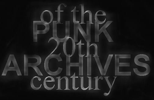 CLICK TO ENTER THE PUNK ARCHIVES OF THE 20TH CENTURY...